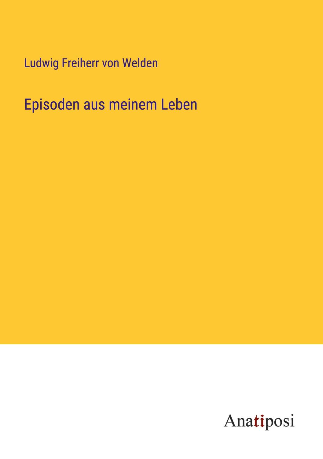 Cover: 9783382044800 | Episoden aus meinem Leben | Ludwig Freiherr von Welden | Taschenbuch