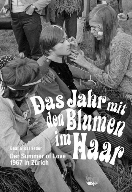Cover: 9783037771846 | Das Jahr mit den Blumen im Haar | Der Summer of Love 1967 in Zürich