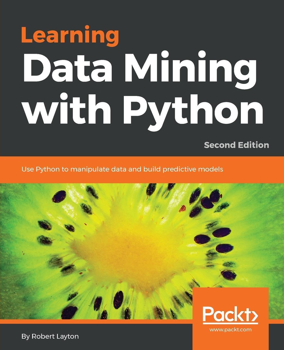 Cover: 9781787126787 | Learning Data Mining with Python - Second Edition | Robert Layton