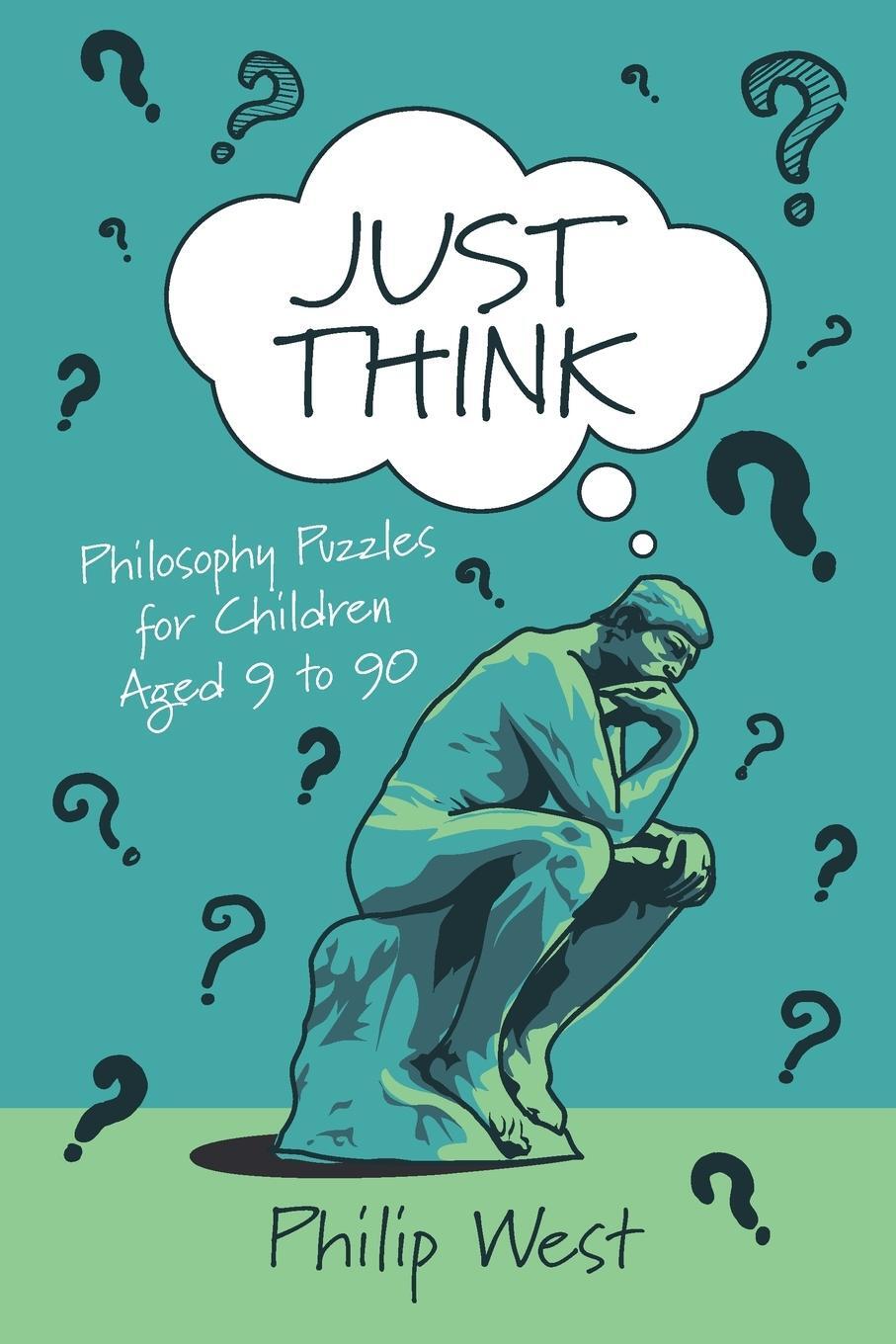 Cover: 9781838169206 | Just Think | Philosophy Puzzles for Children Aged 9 to 90 | West