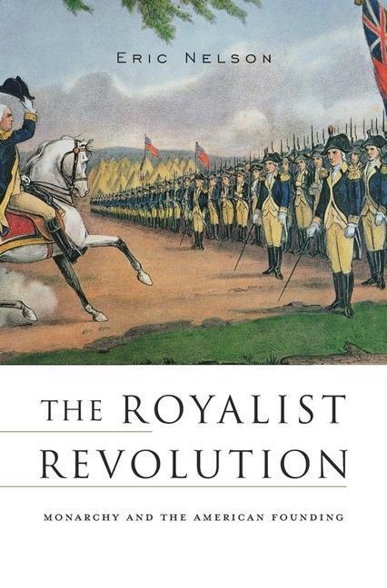Cover: 9780674979772 | The Royalist Revolution: Monarchy and the American Founding | Nelson