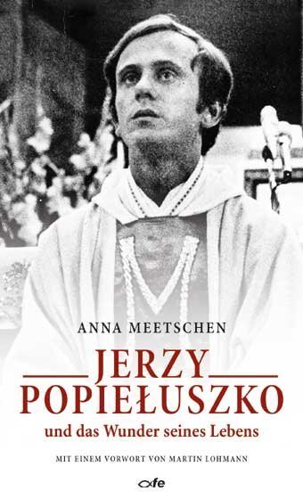 Cover: 9783863572297 | Jerzy Popieluszko und das Wunder seines Lebens | Anna Meetschen | Buch