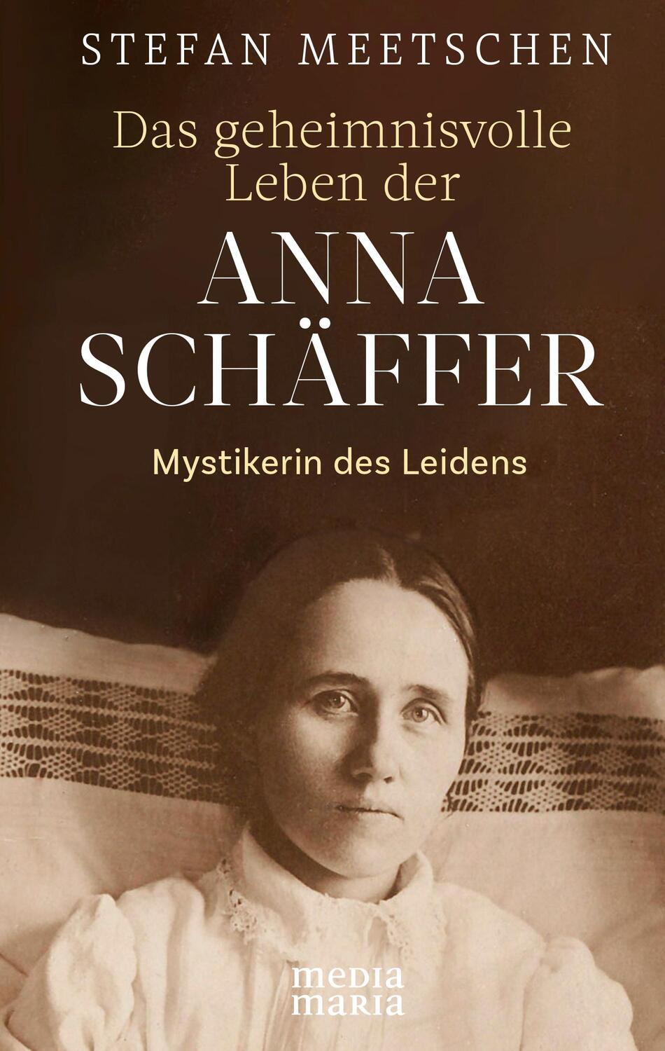 Cover: 9783947931217 | Das geheimnisvolle Leben der Anna Schäffer | Mystikerin des Leidens