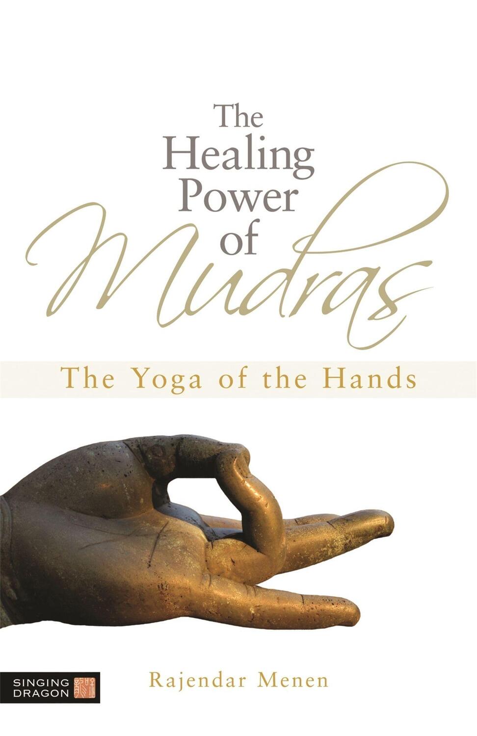 Cover: 9781848190436 | The Healing Power of Mudras: The Yoga of the Hands | Rajendar Menen