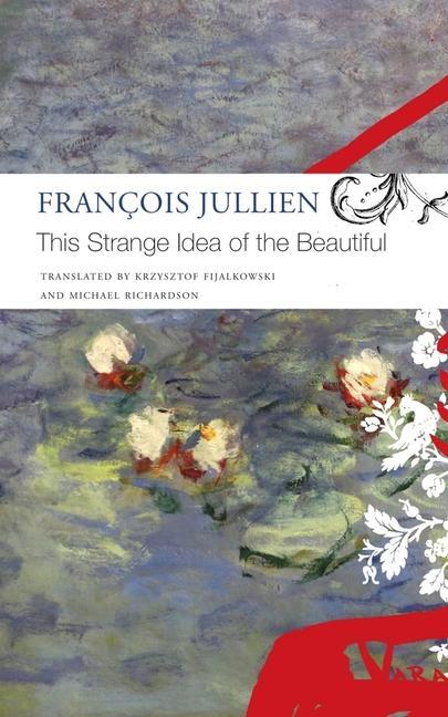 Cover: 9781803090573 | This Strange Idea of the Beautiful | Francois Jullien (u. a.) | Buch