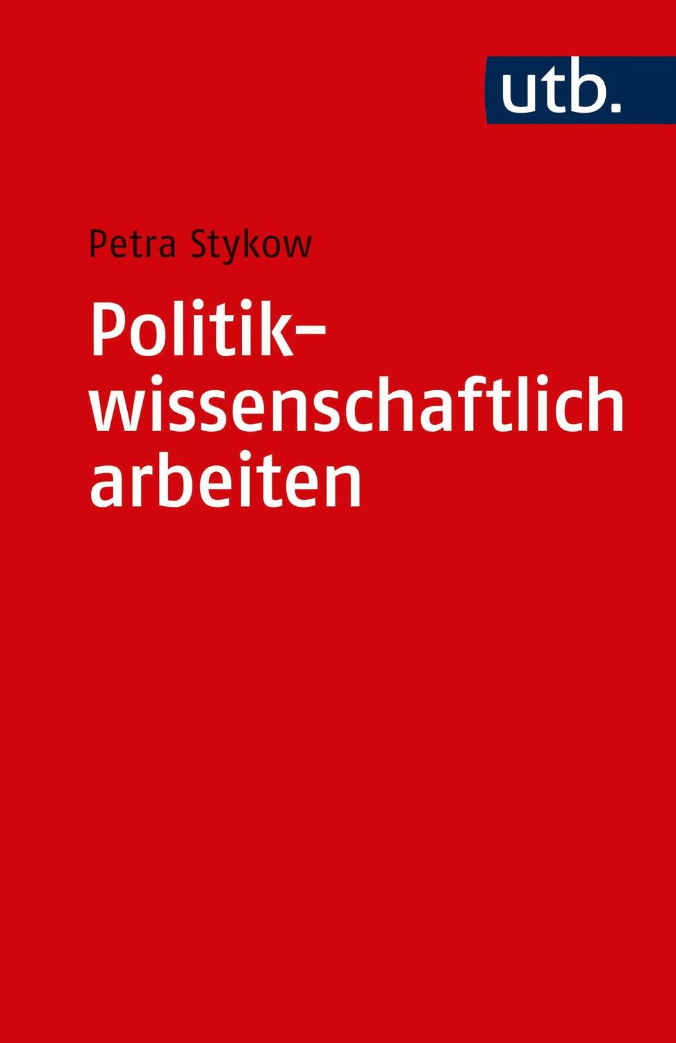 Cover: 9783825251260 | Politikwissenschaftlich arbeiten | Petra Stykow | Taschenbuch | 302 S.