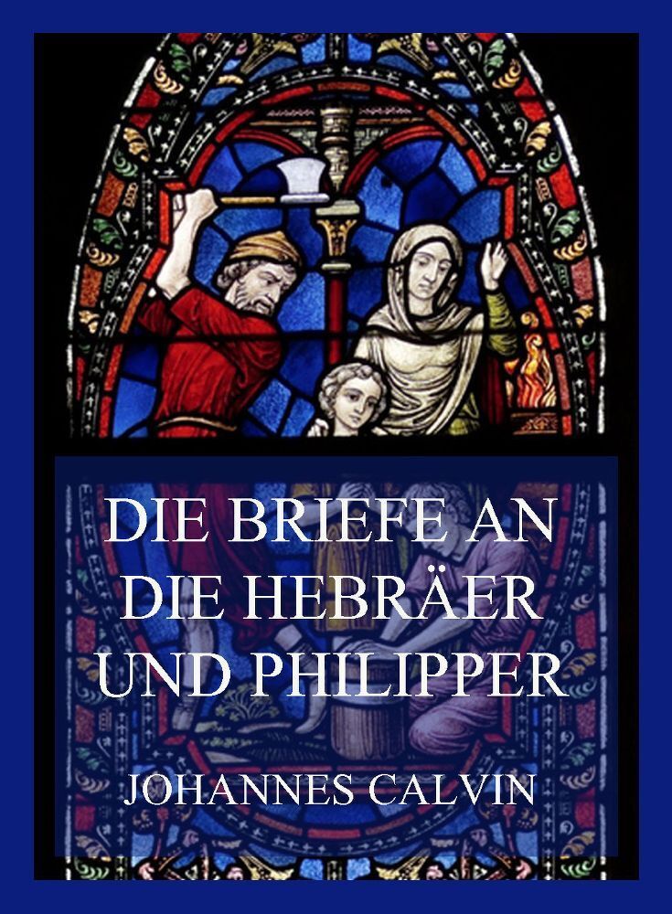 Cover: 9783849665616 | Die Briefe an die Hebräer und Philipper | Johannes Calvin | Buch