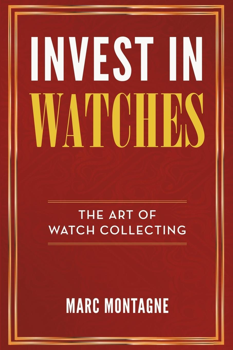 Cover: 9782970162018 | Invest in Watches | The Art of Watch Collecting | Marc Montagne | Buch