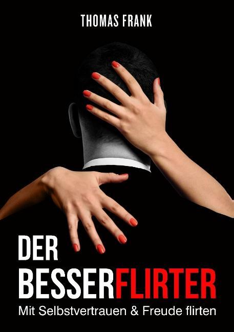 Cover: 9783752880069 | Der Besserflirter | Mit Selbstvertrauen & Freude flirten | Frank