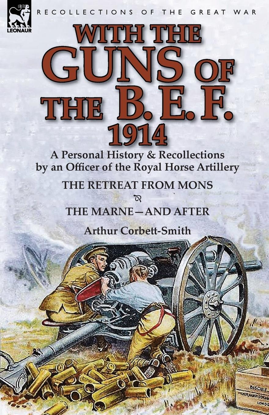 Cover: 9781782822028 | With the Guns of the B. E. F., 1914 | Arthur Corbett-Smith | Buch