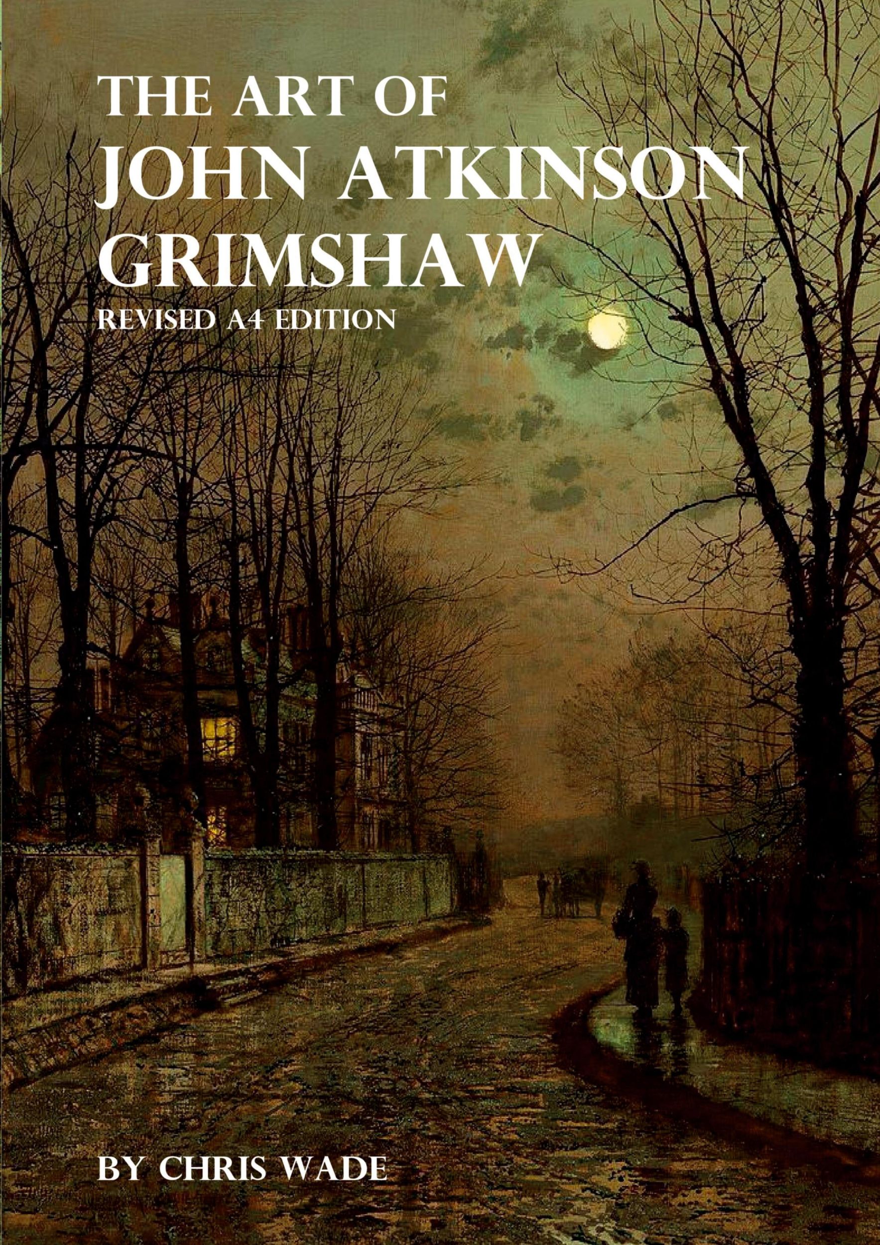 Cover: 9781326830434 | The Art of John Atkinson Grimshaw - A4 Revised Edition | Chris Wade