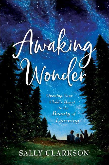 Cover: 9780764235887 | Awaking Wonder - Opening Your Child`s Heart to the Beauty of Learning