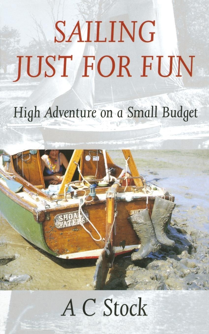 Cover: 9780953818068 | Sailing Just for Fun | High Adventure on a Small Budget | A. C. Stock