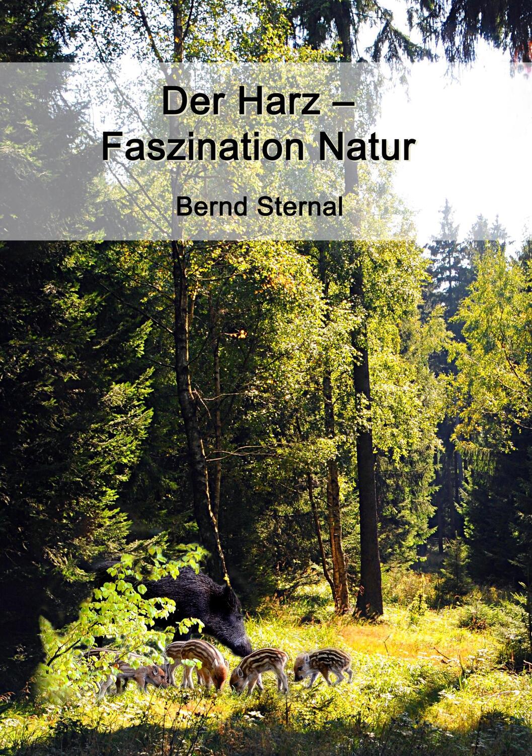 Cover: 9783746099675 | Der Harz - Faszination Natur | Bernd Sternal | Taschenbuch