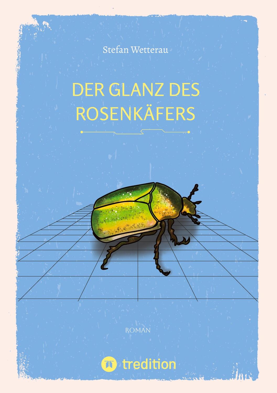 Cover: 9783347678187 | Der Glanz des Rosenkäfers | DE | Stefan Wetterau | Buch | tredition
