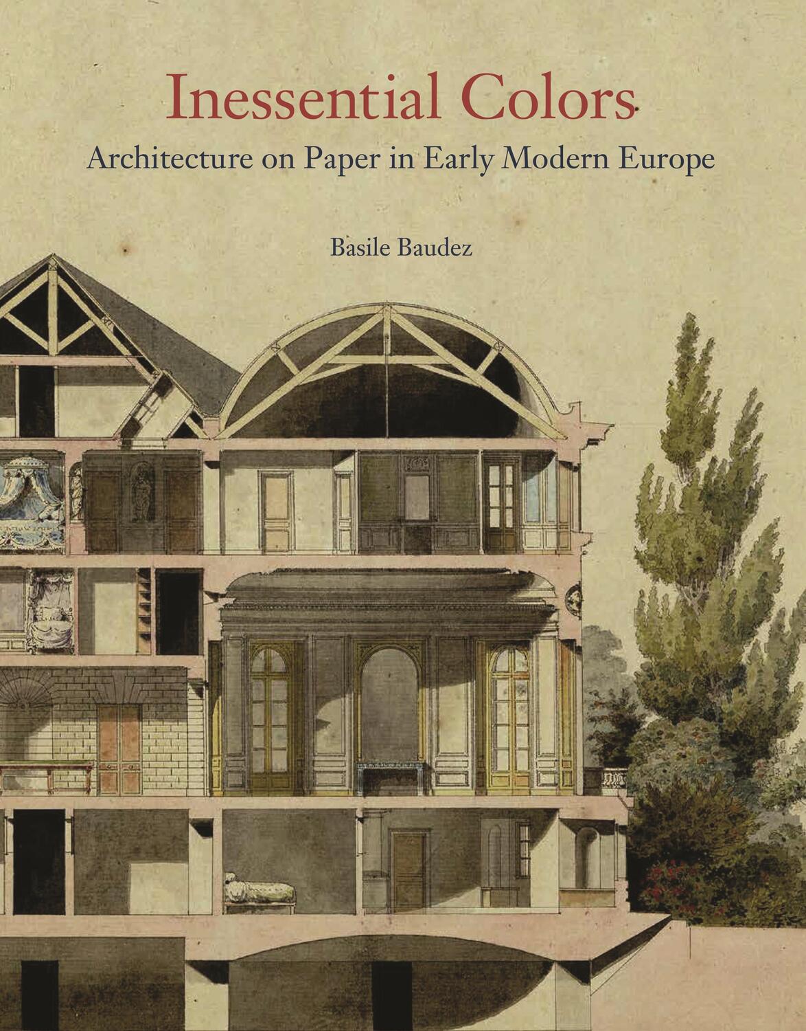 Cover: 9780691213569 | Inessential Colors | Architecture on Paper in Early Modern Europe