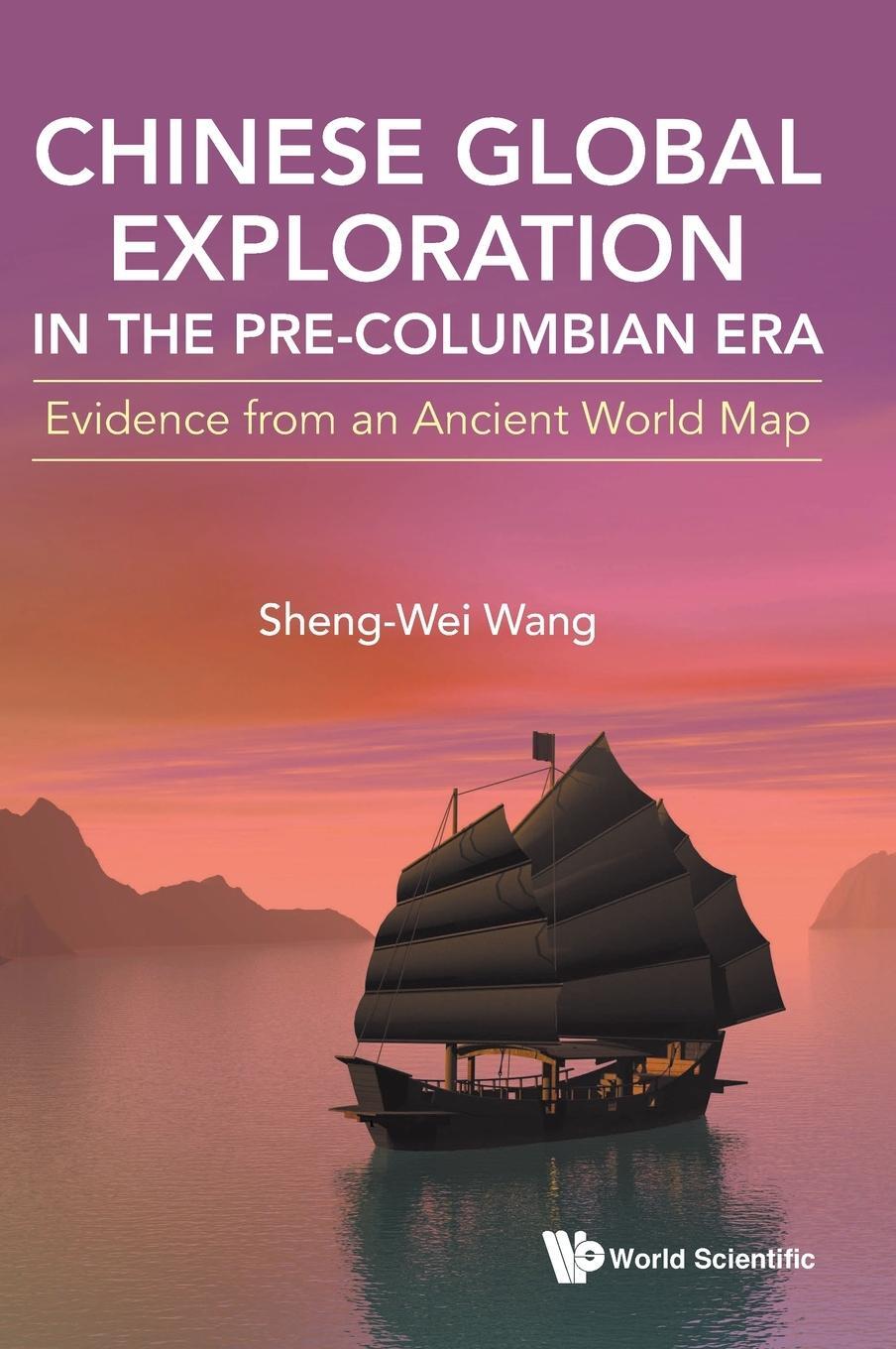 Cover: 9789811271083 | Chinese Global Exploration in the Pre-Columbian Era | Sheng-Wei Wang