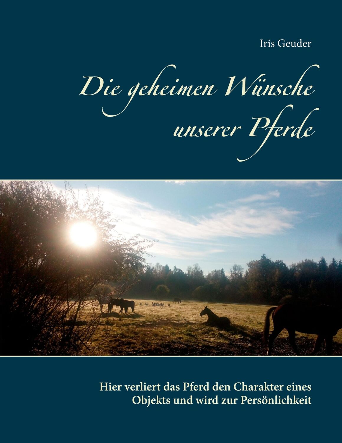 Cover: 9783753439174 | Die geheimen Wünsche unserer Pferde | Iris Geuder | Taschenbuch | 2021