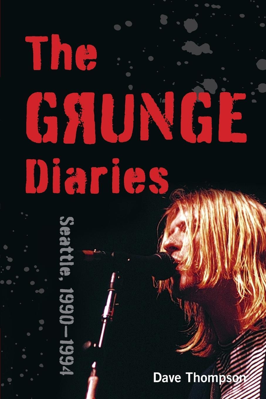 Cover: 9781493055692 | The Grunge Diaries | Seattle, 1990-1994 | Dave Thompson | Taschenbuch