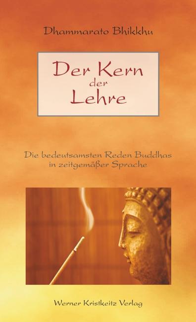 Cover: 9783932337444 | Der Kern der Lehre | Dhammarato Bhikkhu | Buch | Deutsch | 2011