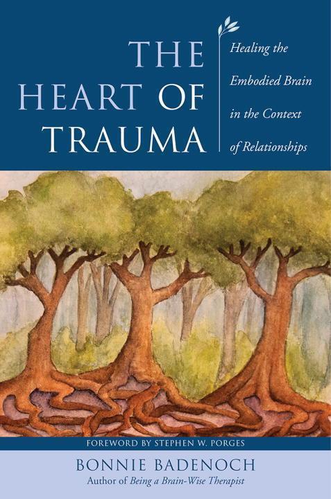 Cover: 9780393710489 | The Heart of Trauma: Healing the Embodied Brain in the Context of...