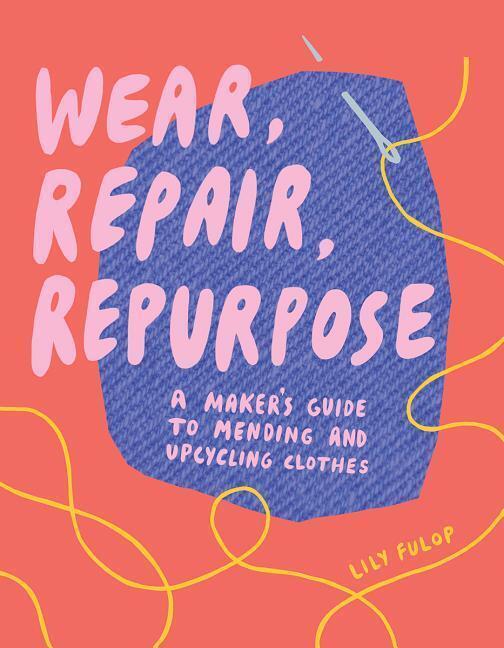 Cover: 9781682684344 | Wear, Repair, Repurpose | Lily Fulop | Taschenbuch | Englisch | 2020