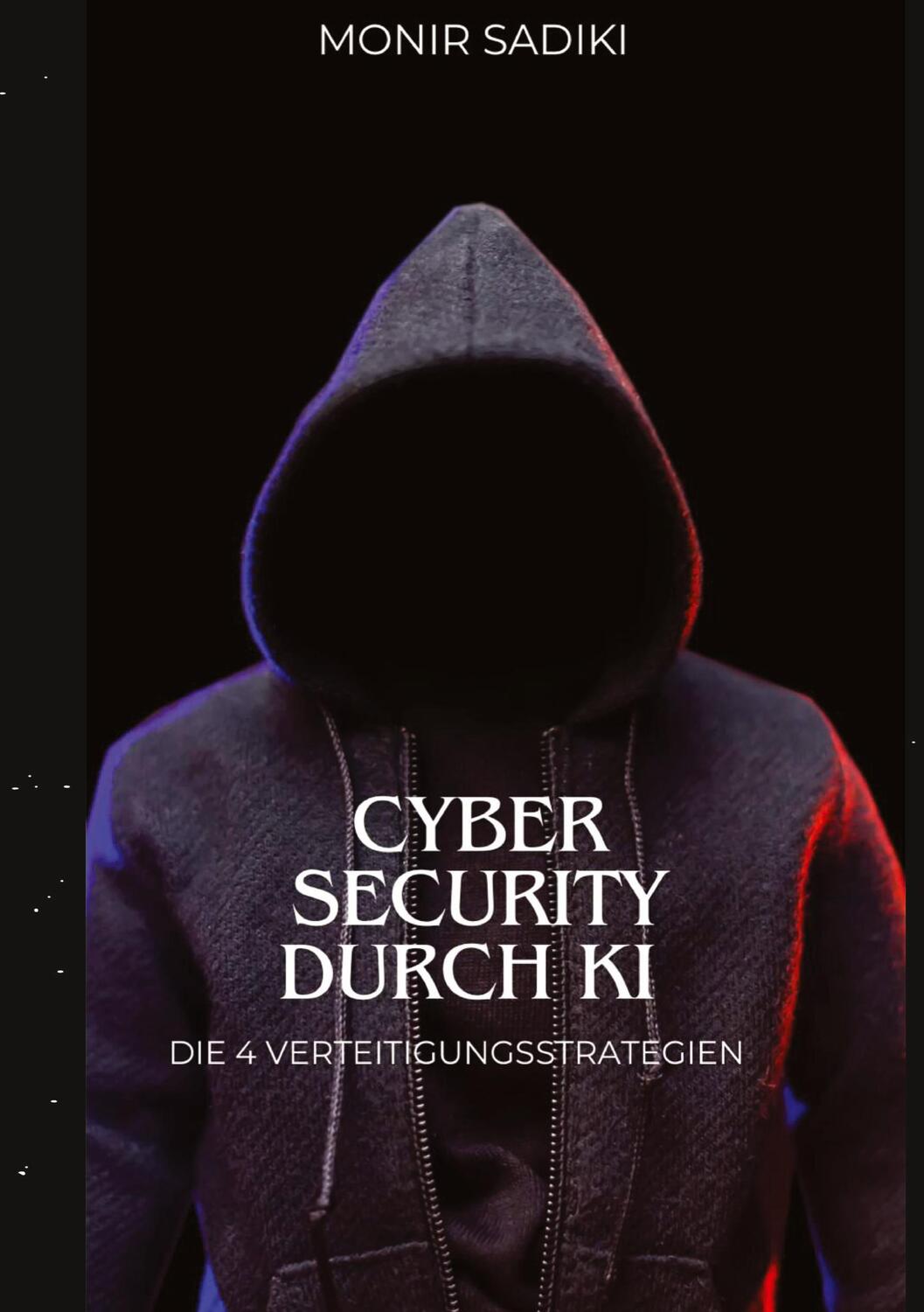Cover: 9783384064707 | Cyber Security durch KI | Die 4 Verteidigungsstrategien | Monir Sadiki