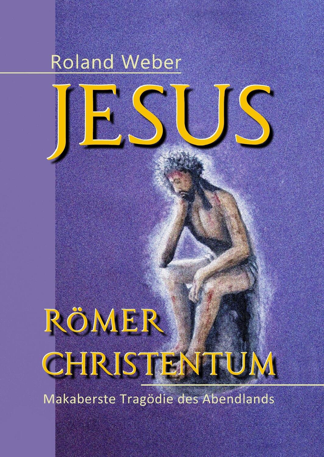 Cover: 9783744873284 | Jesus Römer Christentum | Makaberste Tragödie des Abendlands | Weber