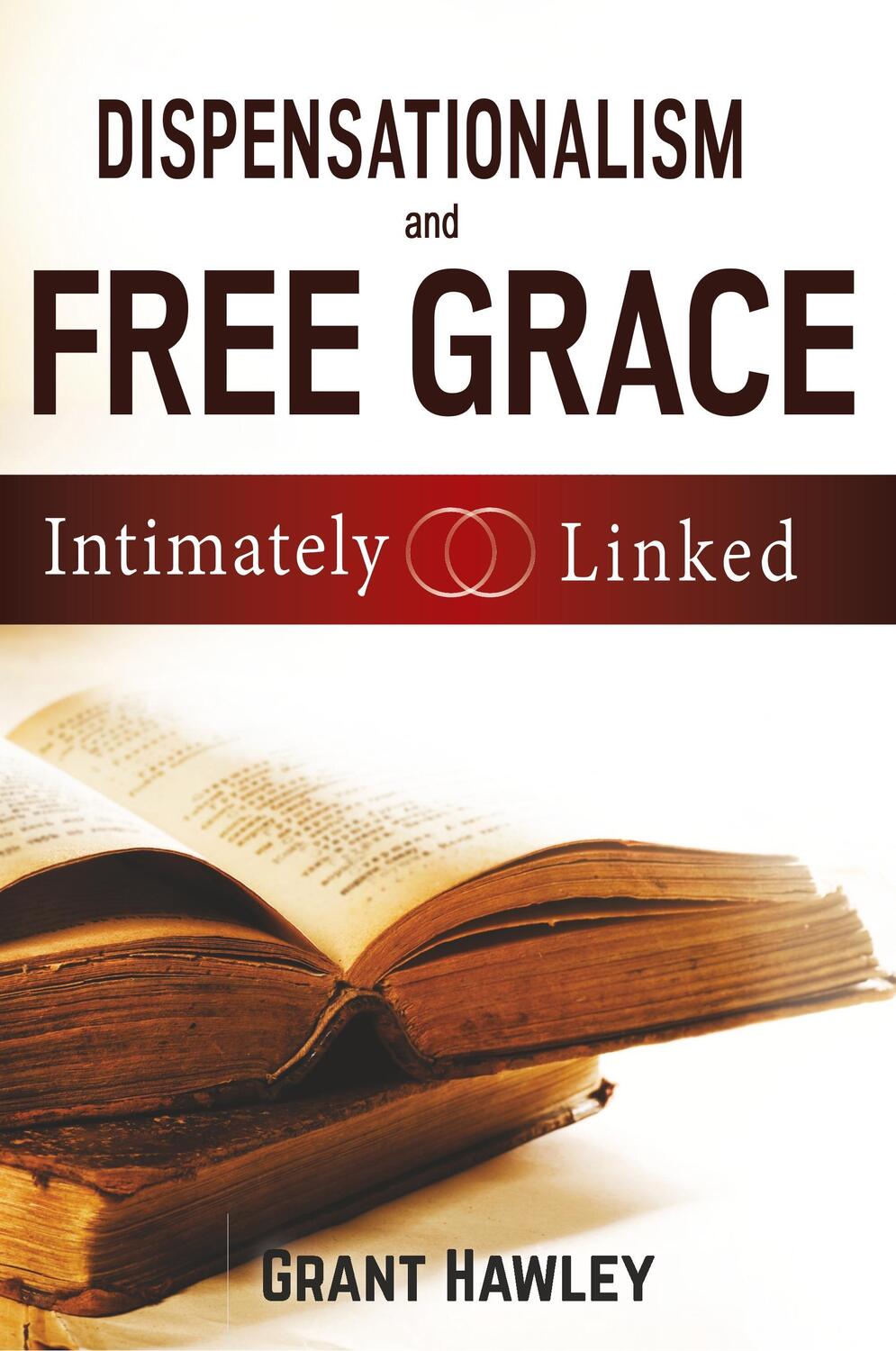 Cover: 9781945774140 | Dispensationalism and Free Grace | Intimately Linked | Grant Hawley