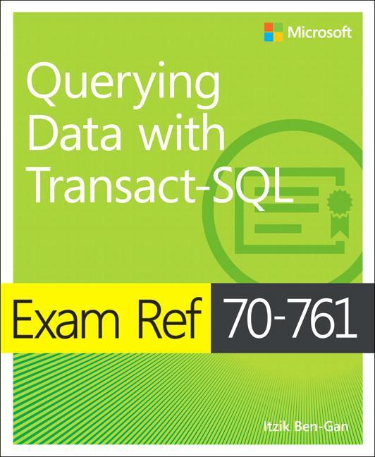 Cover: 9781509304332 | Exam Ref 70-761 Querying Data with Transact-SQL | Itzik Ben-Gan | Buch