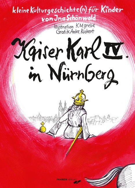 Cover: 9783942251310 | Kaiser Karl IV. in Nürnberg | Kleine Kulturgeschichte(n) für Kinder