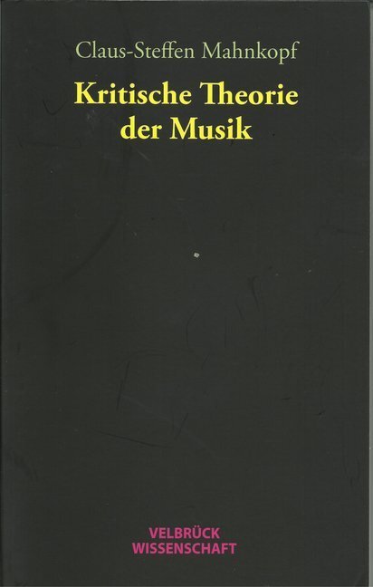 Cover: 9783938808047 | Kritische Theorie der Musik | Claus-Steffen Mahnkopf | Taschenbuch