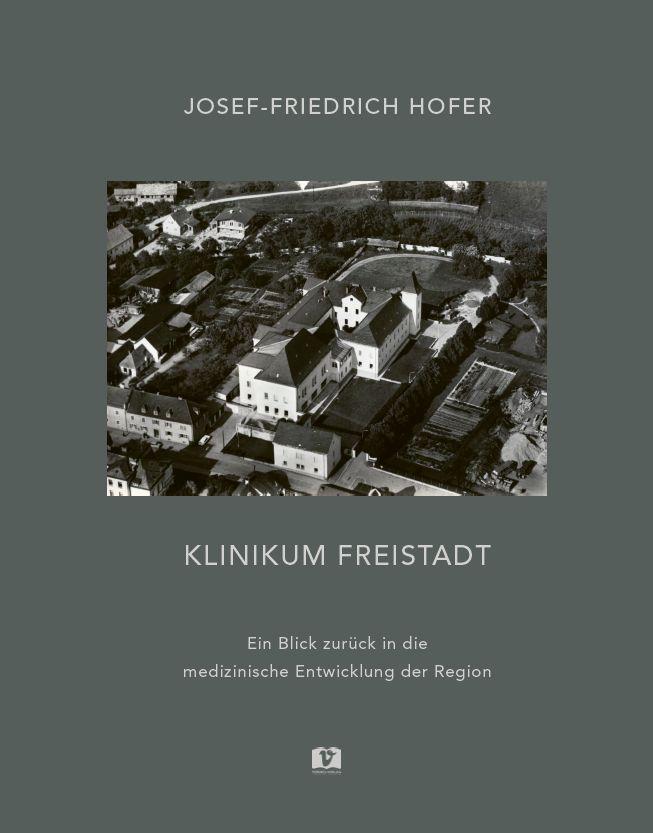 Cover: 9783903300606 | Klinikum Freistadt | Josef-Friedrich Hofer | Buch | Deutsch | 2022