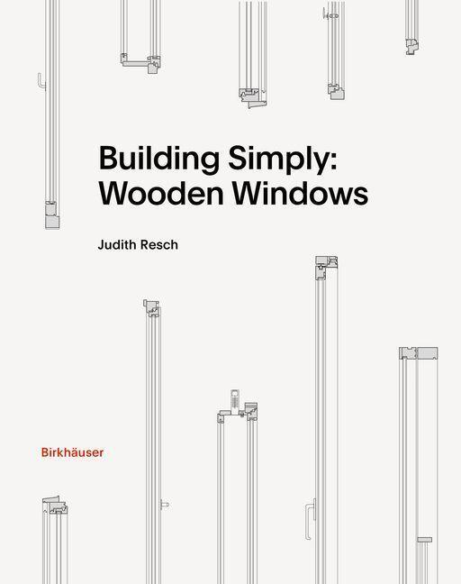 Cover: 9783035625769 | Building Simply: Wooden Windows | Judith Resch | Buch | 144 S. | 2023