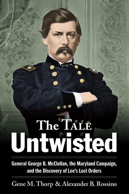 Cover: 9781611216226 | The Tale Untwisted: General George B. McClellan, the Maryland...