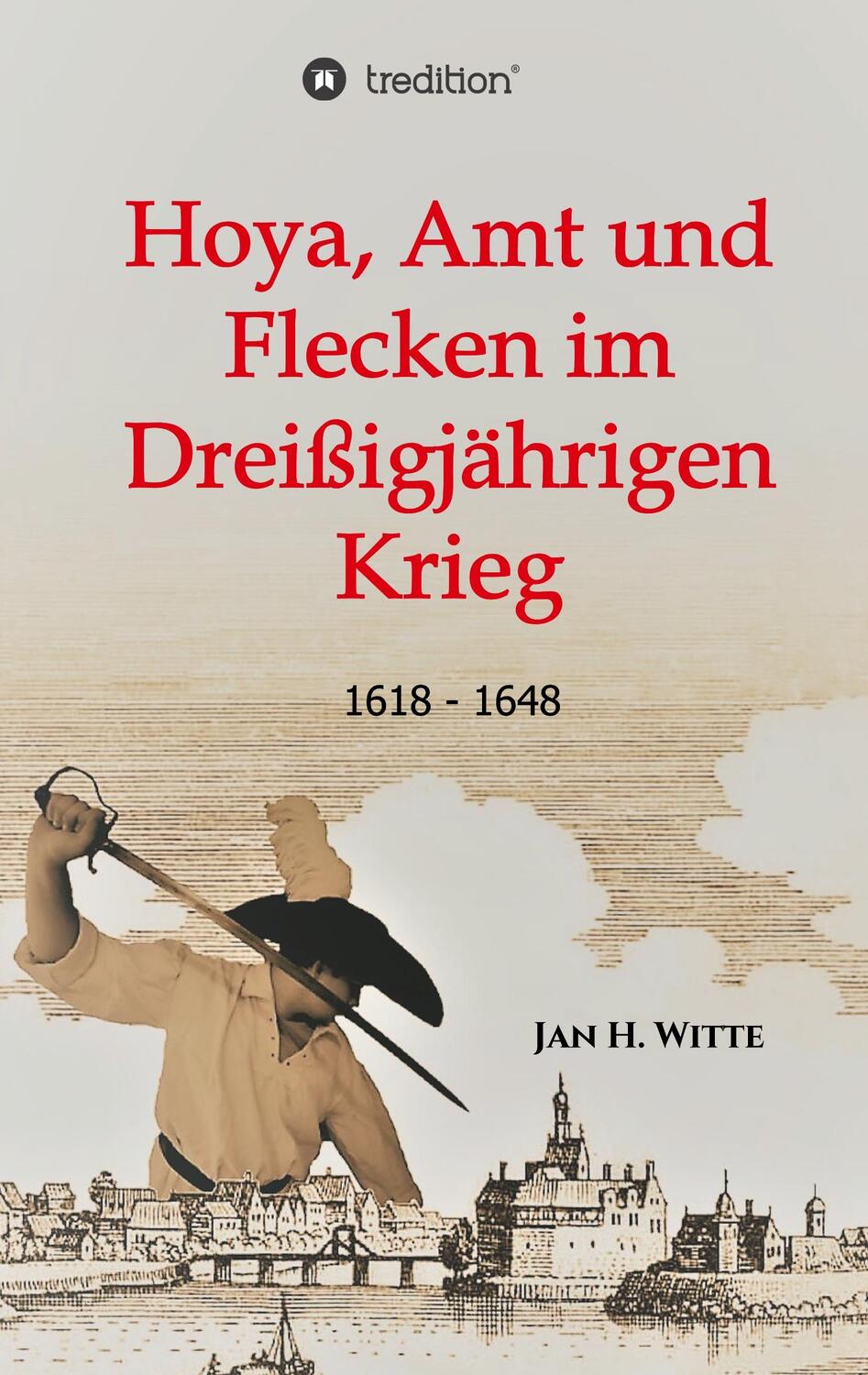 Cover: 9783749776528 | Hoya, Amt und Flecken im Dreißigjährigen Krieg | 1618 - 1648 | Witte