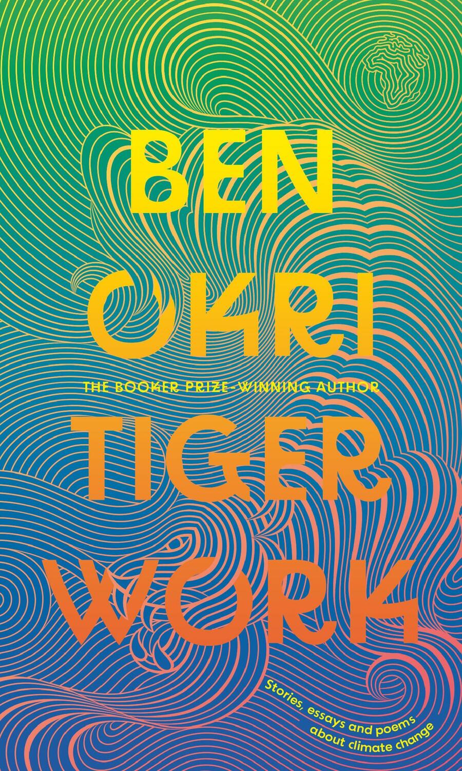 Cover: 9781804545430 | Tiger Work | Stories, essays and poems about climate change | Ben Okri