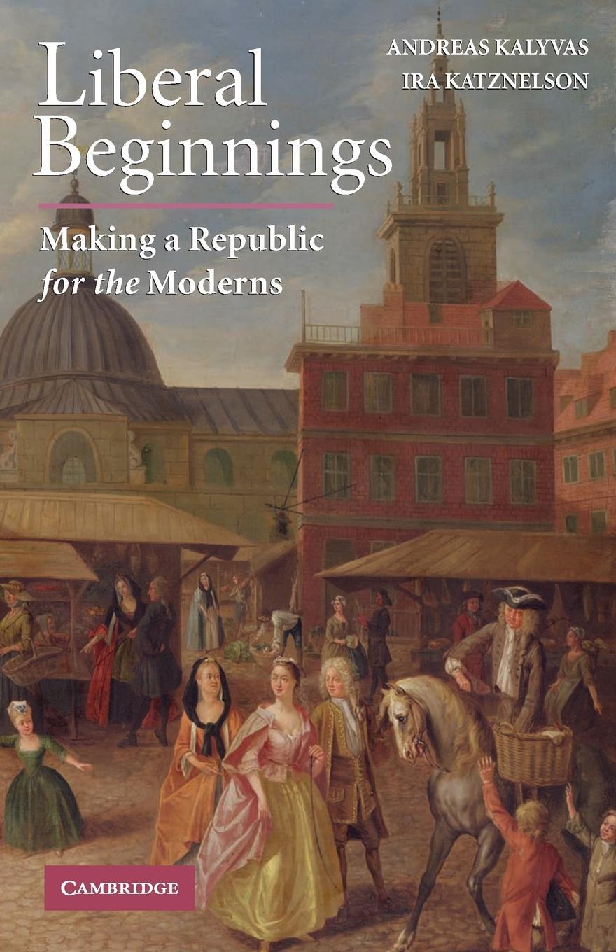 Cover: 9780521728287 | Liberal Beginnings | Andreas Kalyvas (u. a.) | Taschenbuch | Paperback