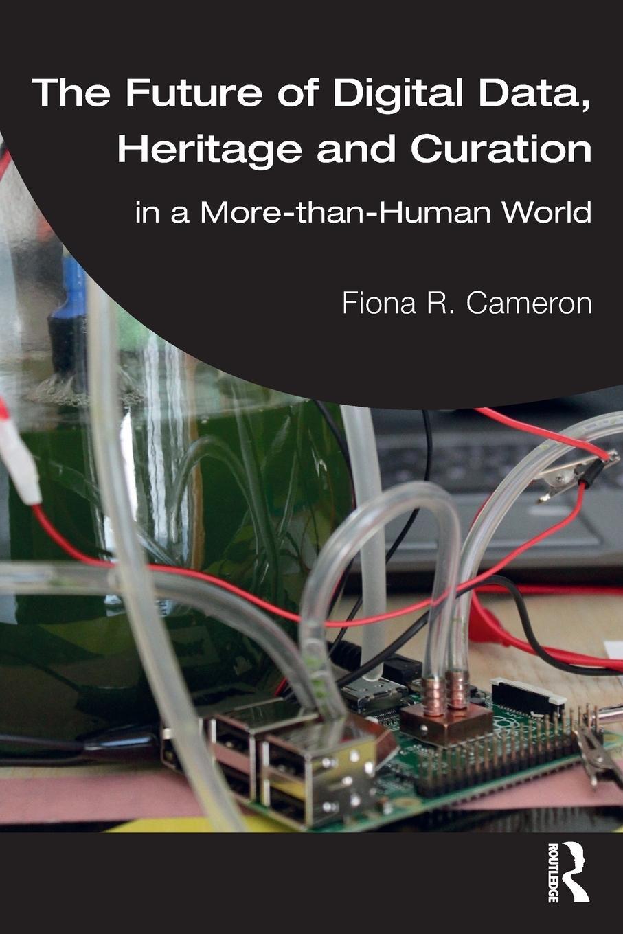 Cover: 9780367690588 | The Future of Digital Data, Heritage and Curation | Fiona R Cameron