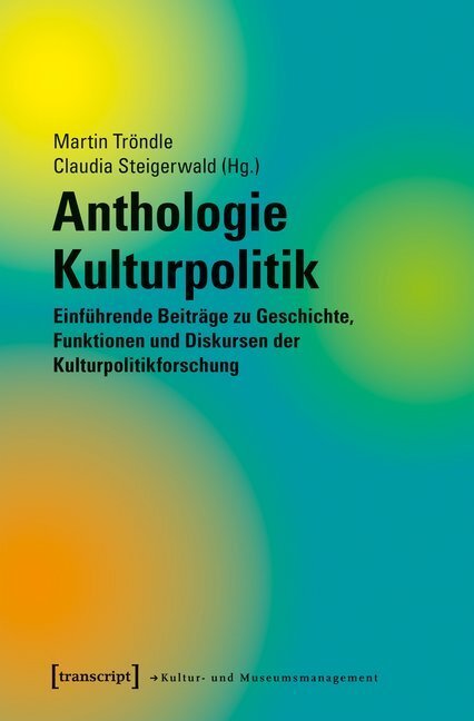Cover: 9783837637328 | Anthologie Kulturpolitik | Martin Tröndle (u. a.) | Taschenbuch | 2019