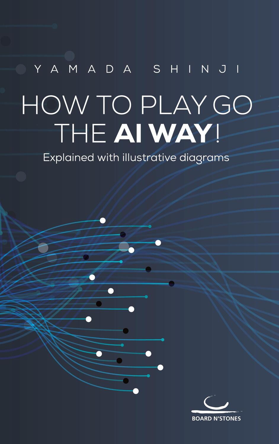 Cover: 9783940563781 | How to Play Go the AI Way! | Explained with illustrative diagrams