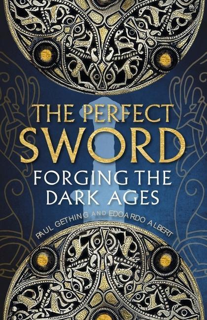 Cover: 9781780277844 | The Perfect Sword | Forging the Dark Ages | Paul Gething (u. a.)
