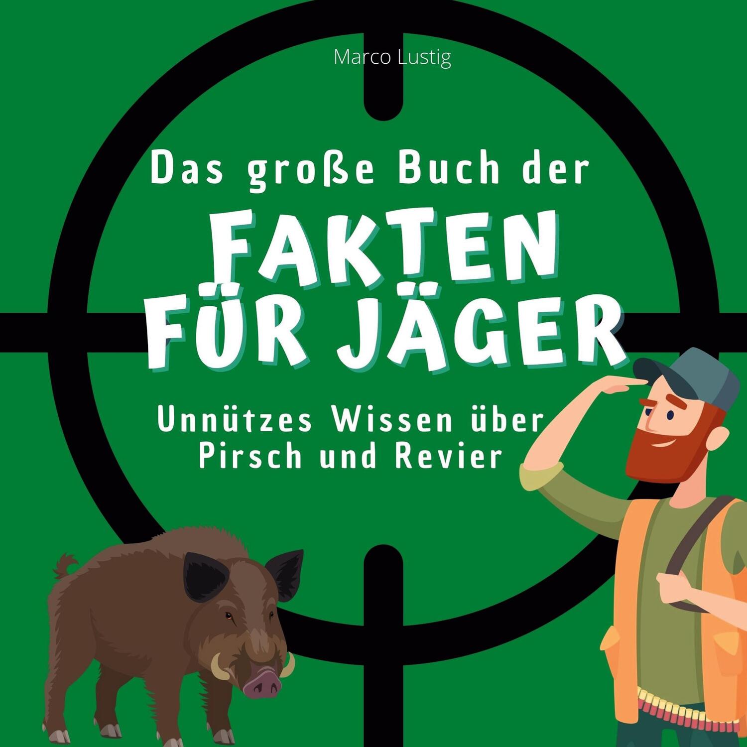 Cover: 9783750532489 | Das große Buch der Fakten für Jäger | Marco Lustig | Taschenbuch