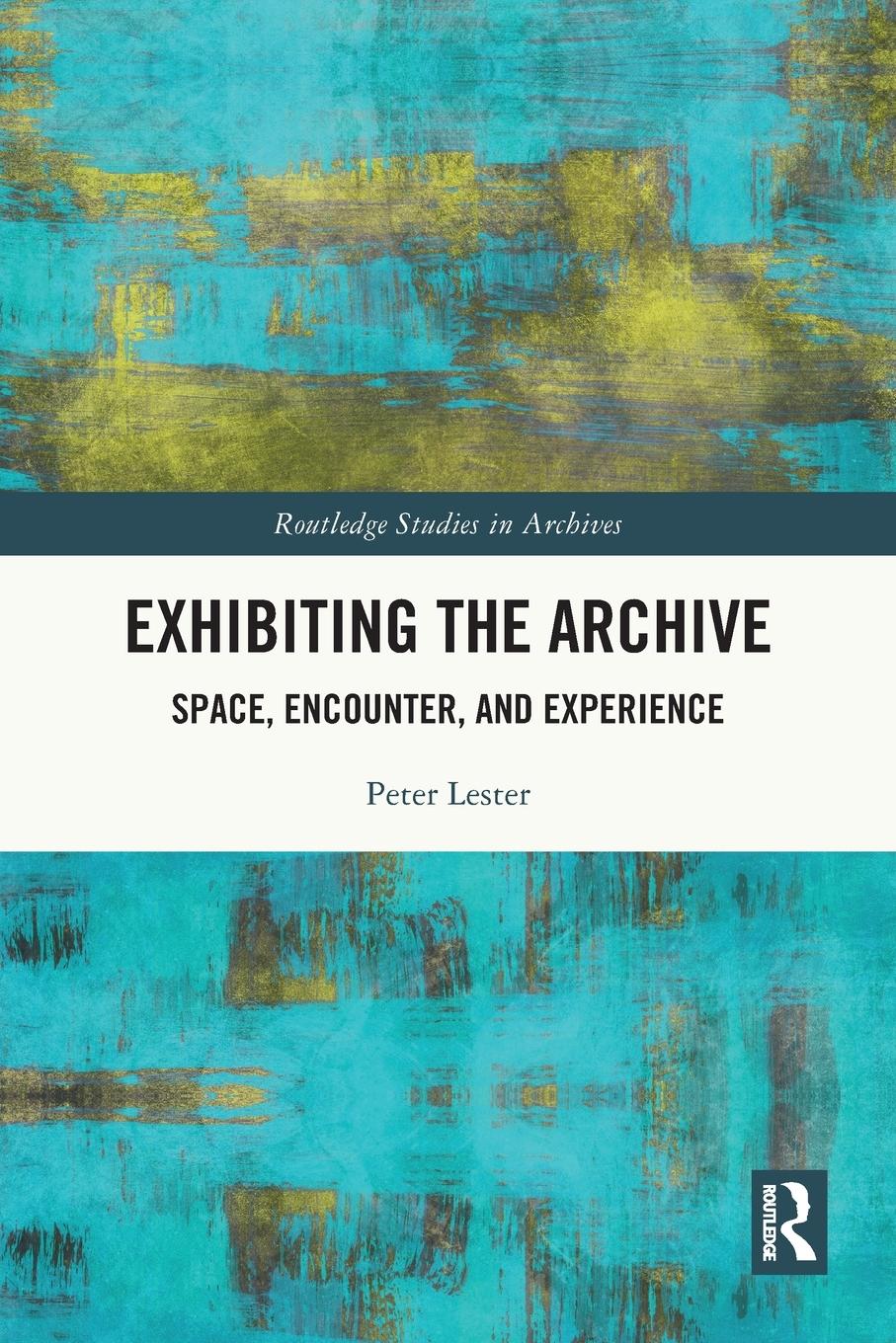 Cover: 9780367747251 | Exhibiting the Archive | Space, Encounter, and Experience | Lester