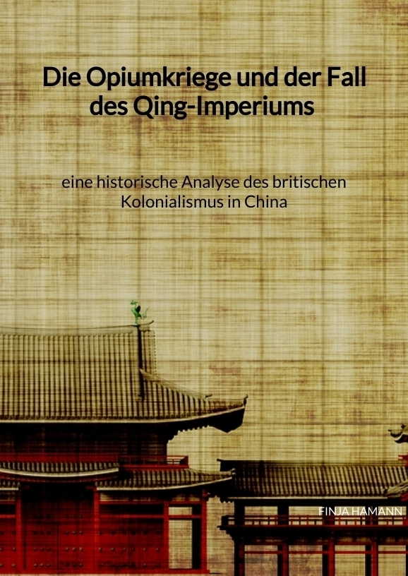 Cover: 9783347941915 | Die Opiumkriege und der Fall des Qing-Imperiums - eine historische...