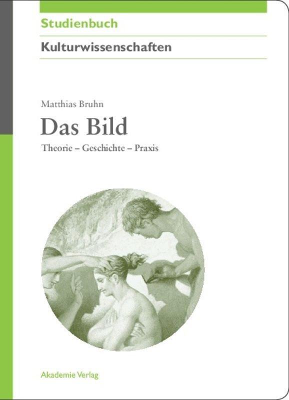Cover: 9783050043678 | Das Bild | Theorie - Geschichte - Praxis | Matthias Bruhn | Buch