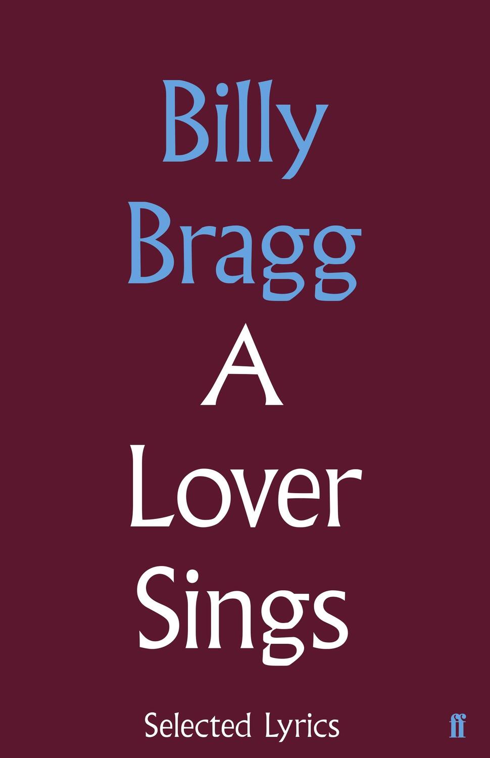 Cover: 9780571328598 | A Lover Sings: Selected Lyrics | Billy Bragg | Buch | Gebunden | 2015