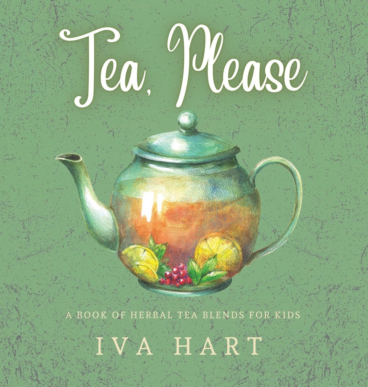Cover: 9781956668131 | Tea, Please! | Herbal Tea Recipes for Kids | Iva Hart | Buch | 2022