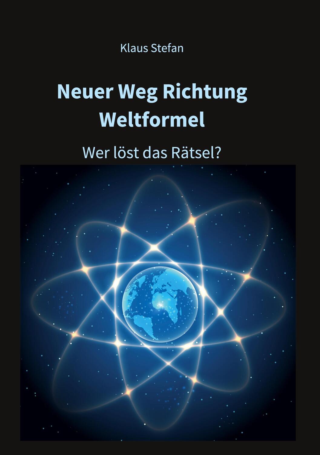 Cover: 9783347336353 | Neuer Weg Richtung Weltformel | Wer löst das Rätsel? | Klaus Stefan