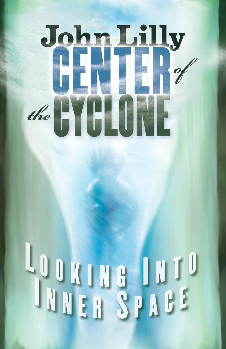 Cover: 9781579510381 | Center of the Cyclone: Looking Into Inner Space | John C. Lilly | Buch